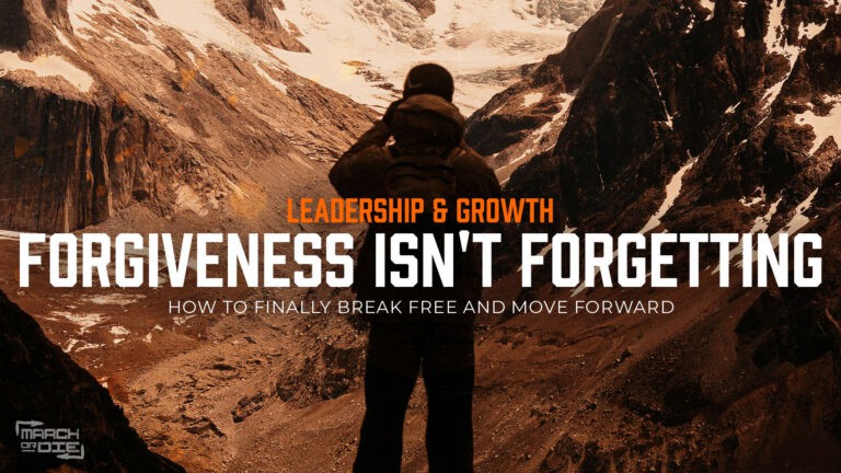 Leadership & Growth series: Forgiveness Isn't Forgetting — how to finally break free and move forward, featuring the March or Die logo against a hiker in a mountain range.