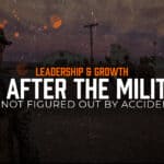 Life After the Military: How to Mission-Plan Your Next Chapter Before the Uniform Comes Off