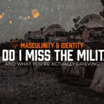 Why Do I Miss the Military So Much? And What You’re Actually Grieving